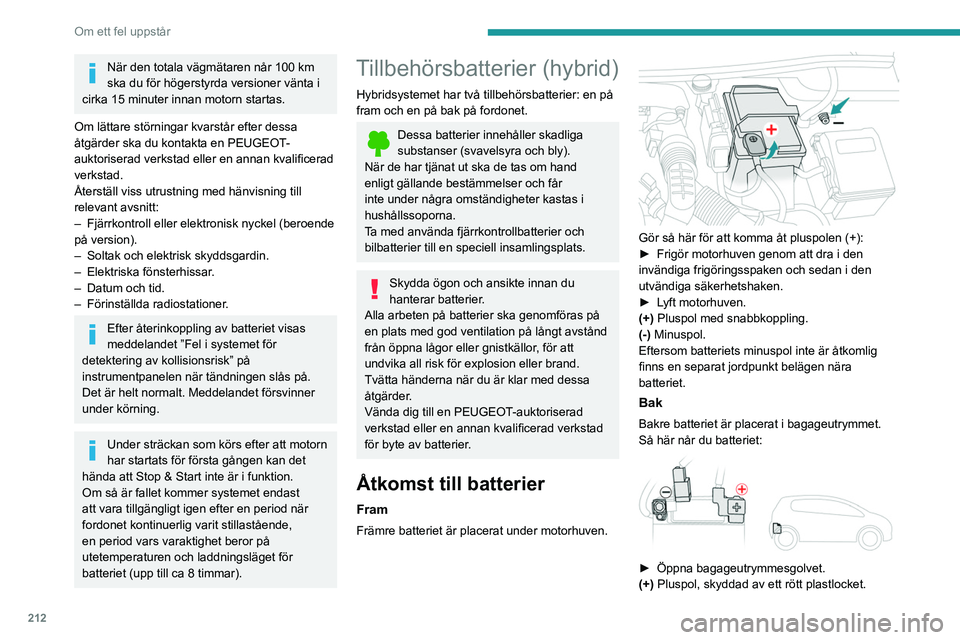 PEUGEOT 3008 2020 Bruksanvisningar (in Swedish) 212
Om ett fel uppstår
(-) Minuspol med en svart snabbkopplingshylsa.
Ladda främre batteriet med
en batteriladdare
För att främre batteriet ska få en optimal
livslängd är det mycket viktigt a PEUGEOT 3008 2020 Bruksanvisningar (in Swedish) 212
Om ett fel uppstår
(-) Minuspol med en svart snabbkopplingshylsa.
Ladda främre batteriet med
en batteriladdare
För att främre batteriet ska få en optimal
livslängd är det mycket viktigt a