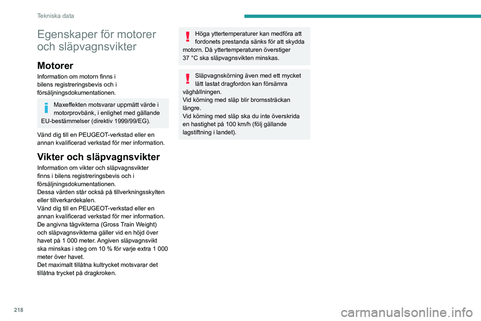 PEUGEOT 3008 2020 Bruksanvisningar (in Swedish) 218
Tekniska data
Egenskaper för motorer
och släpvagnsvikter
Motorer
Information om motorn finns i
bilens registreringsbevis och i
försäljningsdokumentationen.
Maxeffekten motsvarar uppmätt v PEUGEOT 3008 2020 Bruksanvisningar (in Swedish) 218
Tekniska data
Egenskaper för motorer
och släpvagnsvikter
Motorer
Information om motorn finns i
bilens registreringsbevis och i
försäljningsdokumentationen.
Maxeffekten motsvarar uppmätt v