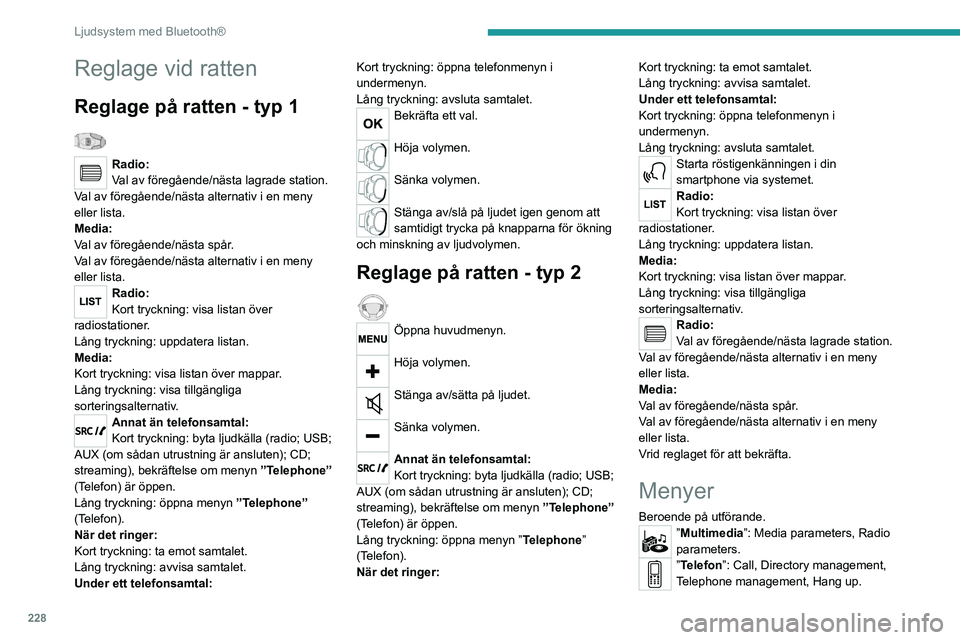 PEUGEOT 3008 2020 Bruksanvisningar (in Swedish) 228
Ljudsystem med Bluetooth®
”Färddator”.
”Underhåll”: Diagnostik, Warning log, ...
”Connections”: Hantera anslutningar,
söka kringutrustning.
”Anpassning – konfiguration”: S PEUGEOT 3008 2020 Bruksanvisningar (in Swedish) 228
Ljudsystem med Bluetooth®
”Färddator”.
”Underhåll”: Diagnostik, Warning log, ...
”Connections”: Hantera anslutningar,
söka kringutrustning.
”Anpassning – konfiguration”: S