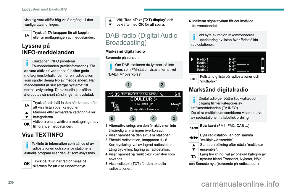 PEUGEOT 3008 2020 Bruksanvisningar (in Swedish) 230
Ljudsystem med Bluetooth®
Tryck på ”OK” när radion visas på skärmen för att visa undermenyn.
(Frequency search (RDS) (Frekvenshopp),
DAB / FM auto tracking (DAB/
FM-stationsföljning), PEUGEOT 3008 2020 Bruksanvisningar (in Swedish) 230
Ljudsystem med Bluetooth®
Tryck på ”OK” när radion visas på skärmen för att visa undermenyn.
(Frequency search (RDS) (Frekvenshopp),
DAB / FM auto tracking (DAB/
FM-stationsföljning),