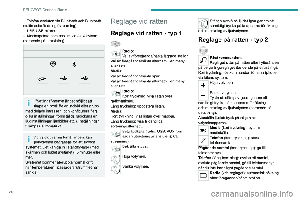 PEUGEOT 3008 2020 Bruksanvisningar (in Swedish) 240
PEUGEOT Connect Radio
Media (vrid reglaget): föregående/nästa spår,
bläddra i listor.
Kort tryckning: bekräfta ett val eller visa
sparade inställningar om inget val gjorts.
Radio: visa li PEUGEOT 3008 2020 Bruksanvisningar (in Swedish) 240
PEUGEOT Connect Radio
Media (vrid reglaget): föregående/nästa spår,
bläddra i listor.
Kort tryckning: bekräfta ett val eller visa
sparade inställningar om inget val gjorts.
Radio: visa li