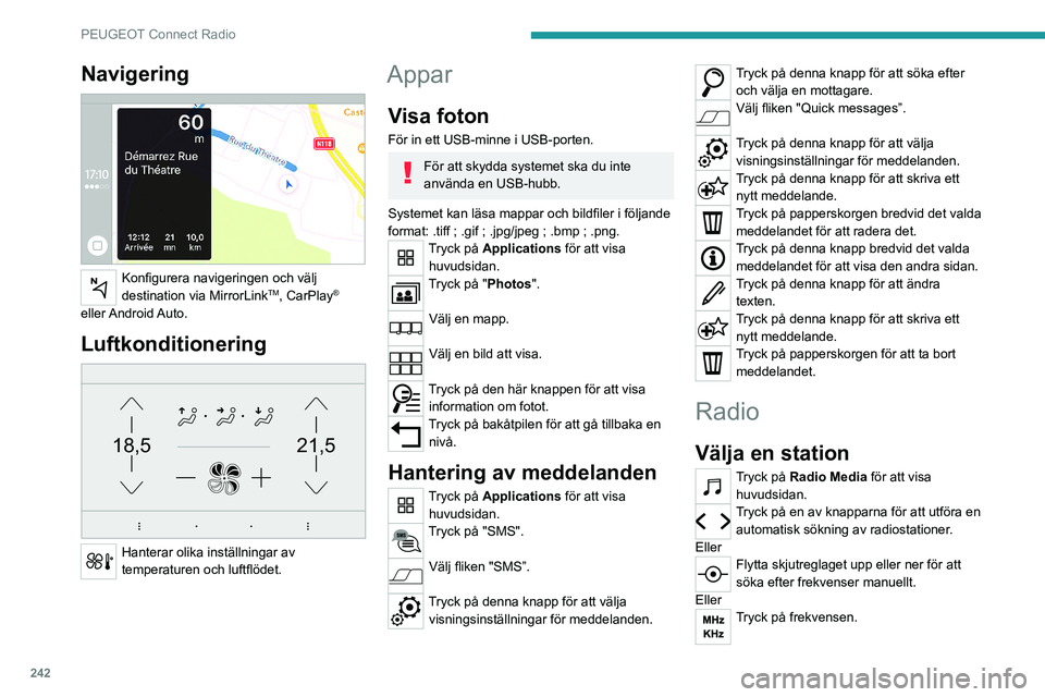 PEUGEOT 3008 2020 Bruksanvisningar (in Swedish) 242
PEUGEOT Connect Radio
Ange värdena för våglängdsområdet FM och AM via det virtuella tangentbordet.
Tryck på "OK" för att bekräfta.
Radiomottagningen kan påverkas av
användning PEUGEOT 3008 2020 Bruksanvisningar (in Swedish) 242
PEUGEOT Connect Radio
Ange värdena för våglängdsområdet FM och AM via det virtuella tangentbordet.
Tryck på "OK" för att bekräfta.
Radiomottagningen kan påverkas av
användning
