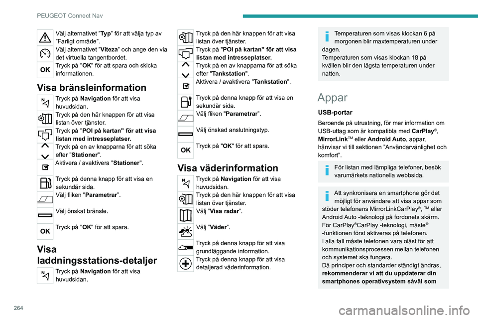 PEUGEOT 3008 2020 Bruksanvisningar (in Swedish) 264
PEUGEOT Connect Nav
datum och tid på din smartphone och ditt
system.
Kontaktuppgifter
Tryck på Connect-App för att visa
huvudsidan.
Tryck på "Kontaktuppgifter" för att få tillgång PEUGEOT 3008 2020 Bruksanvisningar (in Swedish) 264
PEUGEOT Connect Nav
datum och tid på din smartphone och ditt
system.
Kontaktuppgifter
Tryck på Connect-App för att visa
huvudsidan.
Tryck på "Kontaktuppgifter" för att få tillgång