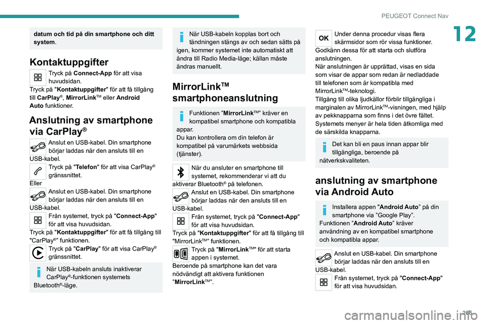 PEUGEOT 3008 2020 Bruksanvisningar (in Swedish) 265
PEUGEOT Connect Nav
12datum och tid på din smartphone och ditt
system.
Kontaktuppgifter
Tryck på Connect-App för att visa
huvudsidan.
Tryck på "Kontaktuppgifter" för att få tillgå PEUGEOT 3008 2020 Bruksanvisningar (in Swedish) 265
PEUGEOT Connect Nav
12datum och tid på din smartphone och ditt
system.
Kontaktuppgifter
Tryck på Connect-App för att visa
huvudsidan.
Tryck på "Kontaktuppgifter" för att få tillgå