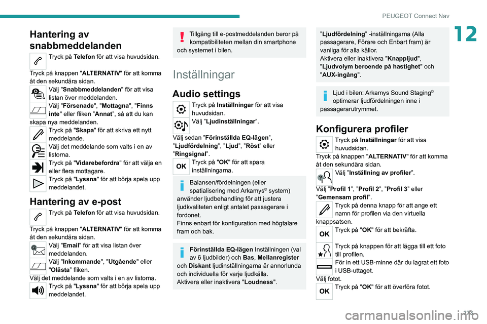 PEUGEOT 3008 2020 Bruksanvisningar (in Swedish) 273
PEUGEOT Connect Nav
12Hantering av
snabbmeddelanden
Tryck på Telefon för att visa huvudsidan.
Tryck på knappen "ALTERNATIV" för att komma
åt den sekundära sidan.
Välj "Snabbm PEUGEOT 3008 2020 Bruksanvisningar (in Swedish) 273
PEUGEOT Connect Nav
12Hantering av
snabbmeddelanden
Tryck på Telefon för att visa huvudsidan.
Tryck på knappen "ALTERNATIV" för att komma
åt den sekundära sidan.
Välj "Snabbm