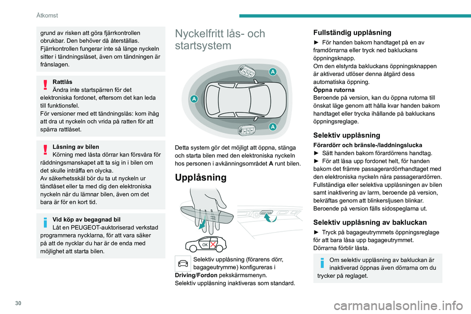 PEUGEOT 3008 2020 Bruksanvisningar (in Swedish) 30
Åtkomst
grund av risken att göra fjärrkontrollen
obrukbar. Den behöver då återställas.
Fjärrkontrollen fungerar inte så länge nyckeln
sitter i tändningslåset, även om tändningen är PEUGEOT 3008 2020 Bruksanvisningar (in Swedish) 30
Åtkomst
grund av risken att göra fjärrkontrollen
obrukbar. Den behöver då återställas.
Fjärrkontrollen fungerar inte så länge nyckeln
sitter i tändningslåset, även om tändningen är