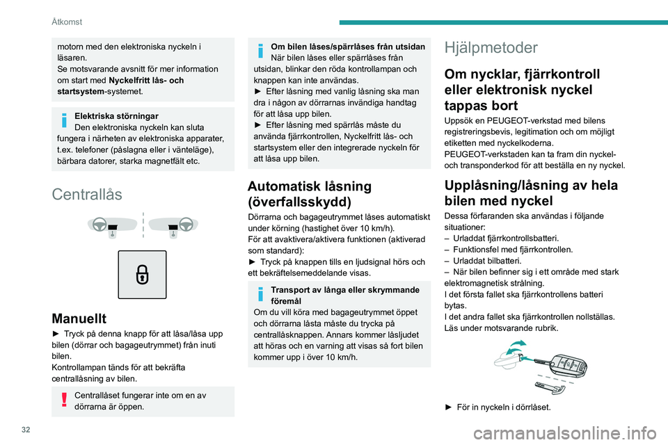 PEUGEOT 3008 2020 Bruksanvisningar (in Swedish) 32
Åtkomst
motorn med den elektroniska nyckeln i
läsaren.
Se motsvarande avsnitt för mer information
om start med Nyckelfritt lås- och
startsystem-systemet.
Elektriska störningar
Den elektroni PEUGEOT 3008 2020 Bruksanvisningar (in Swedish) 32
Åtkomst
motorn med den elektroniska nyckeln i
läsaren.
Se motsvarande avsnitt för mer information
om start med Nyckelfritt lås- och
startsystem-systemet.
Elektriska störningar
Den elektroni