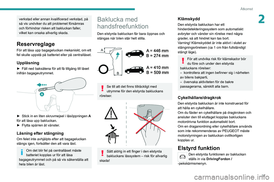 PEUGEOT 3008 2020 Bruksanvisningar (in Swedish) 37
Åtkomst
2verkstad eller annan kvalificerad verkstad, på
så vis undviker du att problemet försämras
och förhindrar risken att bakluckan faller,
vilket kan orsaka allvarlig skada.
Reservregl PEUGEOT 3008 2020 Bruksanvisningar (in Swedish) 37
Åtkomst
2verkstad eller annan kvalificerad verkstad, på
så vis undviker du att problemet försämras
och förhindrar risken att bakluckan faller,
vilket kan orsaka allvarlig skada.
Reservregl