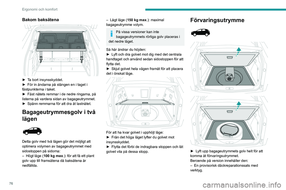 PEUGEOT 3008 2020 Bruksanvisningar (in Swedish) 76
Ergonomi och komfort
– Ett reservhjul med verktyg.
– Batteriladdningskabeln (hybrid).
Lastutrymmets skydd kan också packas här.
12 V-tillbehörshylsa
► Vid anslutning av ett 12-voltstillb PEUGEOT 3008 2020 Bruksanvisningar (in Swedish) 76
Ergonomi och komfort
– Ett reservhjul med verktyg.
– Batteriladdningskabeln (hybrid).
Lastutrymmets skydd kan också packas här.
12 V-tillbehörshylsa
► Vid anslutning av ett 12-voltstillb