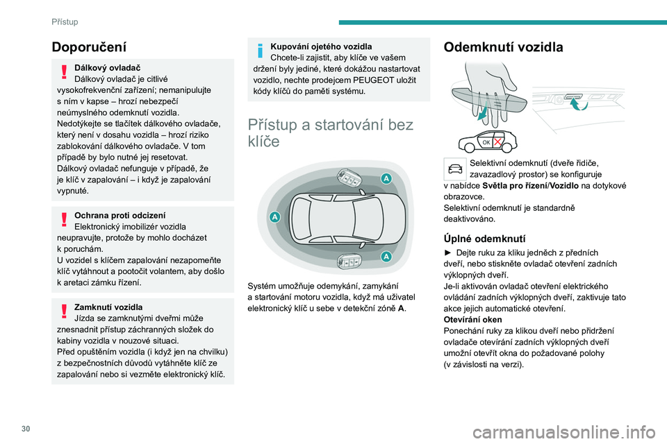 PEUGEOT 3008 2020 Návod na použití (in Czech) 30
Přístup
Doporučení
Dálkový ovladač
Dálkový ovladač je citlivé
vysokofrekvenční zařízení; nemanipulujte
s
ním v kapse – hrozí nebezpečí
neúmyslného odemknutí vozidla. PEUGEOT 3008 2020 Návod na použití (in Czech) 30
Přístup
Doporučení
Dálkový ovladač
Dálkový ovladač je citlivé
vysokofrekvenční zařízení; nemanipulujte
s
ním v kapse – hrozí nebezpečí
neúmyslného odemknutí vozidla.