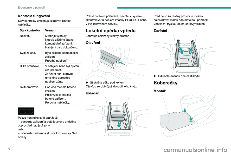 PEUGEOT 3008 2020 Návod na použití (in Czech) 70
Ergonomie a pohodlí
Při první montáži koberečku na straně řidiče
použijte výhradně připevňovací prvky dodané
s koberečkem v přiloženém pouzdře.
Ostatní koberečky se jen pol PEUGEOT 3008 2020 Návod na použití (in Czech) 70
Ergonomie a pohodlí
Při první montáži koberečku na straně řidiče
použijte výhradně připevňovací prvky dodané
s koberečkem v přiloženém pouzdře.
Ostatní koberečky se jen pol