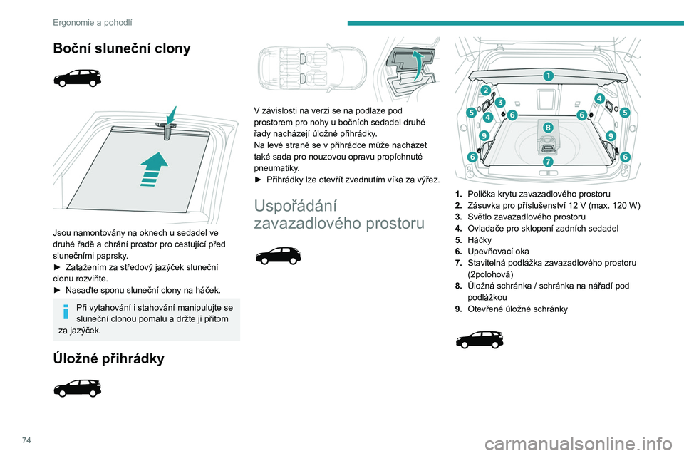 PEUGEOT 3008 2020 Návod na použití (in Czech) 74
Ergonomie a pohodlí
1.Kryt zavazadlového prostoru (roletový)
2. Zásuvka pro příslušenství 12 V (max. 120 W)
3. Světlo zavazadlového prostoru
4. Popruh pro uchycení zavazadel
5. Držák PEUGEOT 3008 2020 Návod na použití (in Czech) 74
Ergonomie a pohodlí
1.Kryt zavazadlového prostoru (roletový)
2. Zásuvka pro příslušenství 12 V (max. 120 W)
3. Světlo zavazadlového prostoru
4. Popruh pro uchycení zavazadel
5. Držák