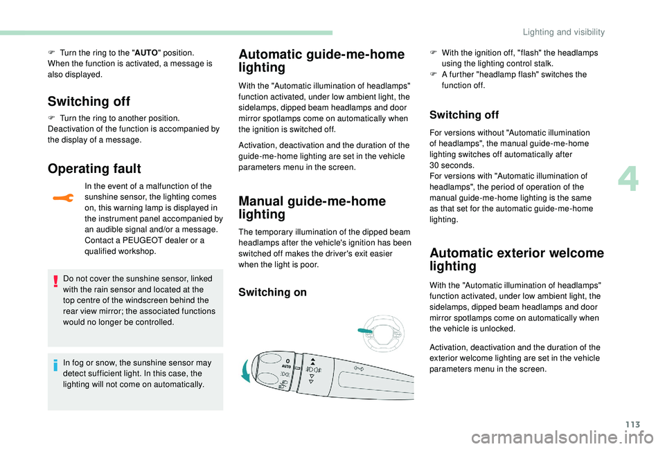 PEUGEOT 3008 2018 Owners Manual 113
F Turn the ring to the "AUTO" position.
When the function is activated, a message is
also displayed.
Switching off
F Turn the ring to another position.
Deactivation of the function is acc PEUGEOT 3008 2018 Owners Manual 113
F Turn the ring to the "AUTO" position.
When the function is activated, a message is
also displayed.
Switching off
F Turn the ring to another position.
Deactivation of the function is acc