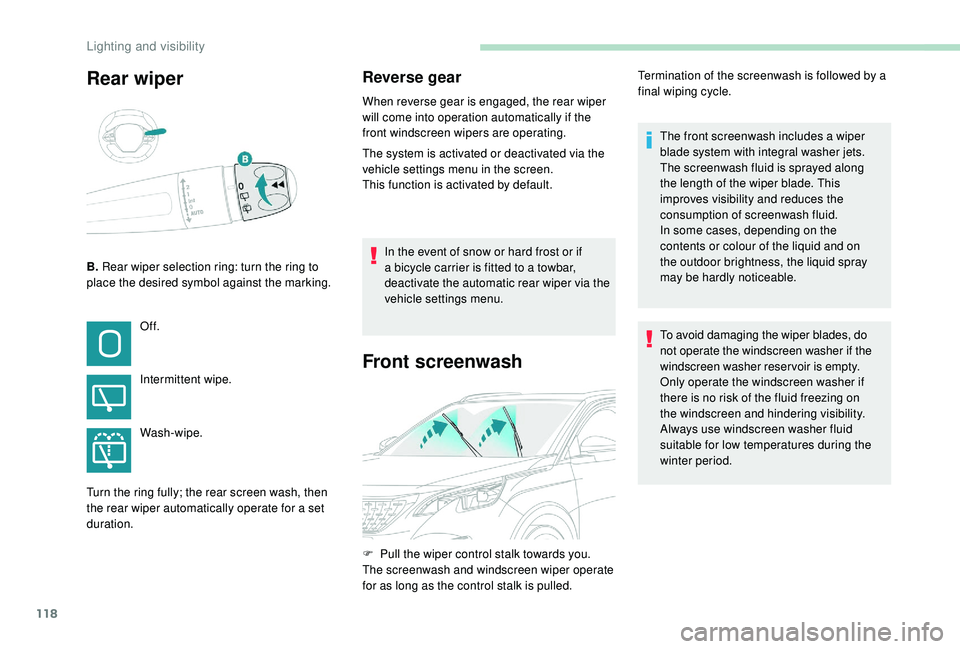 PEUGEOT 3008 2018 Owners Manual 118
Rear wiper
B. Rear wiper selection ring: turn the ring to
place the desired symbol against the marking.
Reverse gear
When reverse gear is engaged, the rear wiper
will come into operation automat PEUGEOT 3008 2018 Owners Manual 118
Rear wiper
B. Rear wiper selection ring: turn the ring to
place the desired symbol against the marking.
Reverse gear
When reverse gear is engaged, the rear wiper
will come into operation automat