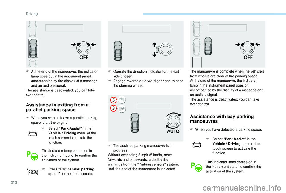PEUGEOT 3008 2018 Owners Manual 212
F At the end of the manoeuvre, the indicator lamp goes out in the instrument panel,
accompanied by the display of a message
and an audible signal.
The assistance is deactivated: you can take
ov PEUGEOT 3008 2018 Owners Manual 212
F At the end of the manoeuvre, the indicator lamp goes out in the instrument panel,
accompanied by the display of a message
and an audible signal.
The assistance is deactivated: you can take
ov