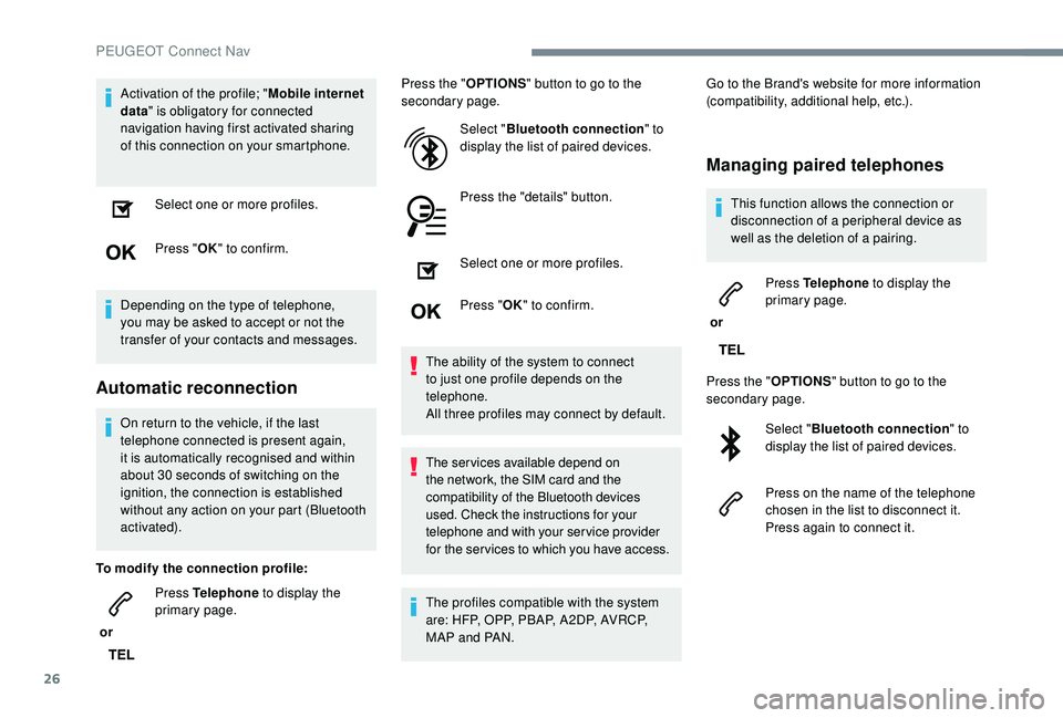 PEUGEOT 3008 2018 Owners Manual 26
Activation of the profile; "Mobile internet
data " is obligatory for connected
navigation having first activated sharing
of this connection on your smartphone.
Select one or more profile PEUGEOT 3008 2018 Owners Manual 26
Activation of the profile; "Mobile internet
data " is obligatory for connected
navigation having first activated sharing
of this connection on your smartphone.
Select one or more profile