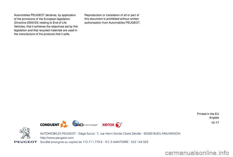 PEUGEOT 3008 2018  Owners Manual 10-17
Automobiles PEUGEOT declares, by application 
of the provisions of the European legislation 
(Directive 2000/53) relating to End of Life 
Vehicles, that it achieves the objectives set by this 
l