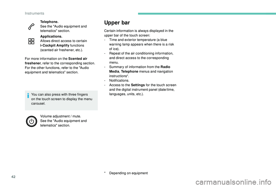 PEUGEOT 3008 2018 Service Manual 42
Upper bar
Certain information is always displayed in the
upper bar of the touch screen:
-
T
ime and exterior temperature (a blue
warning lamp appears when there is a risk
of i c e).
-
R
epe PEUGEOT 3008 2018 Service Manual 42
Upper bar
Certain information is always displayed in the
upper bar of the touch screen:
-
T
ime and exterior temperature (a blue
warning lamp appears when there is a risk
of i c e).
-
R
epe