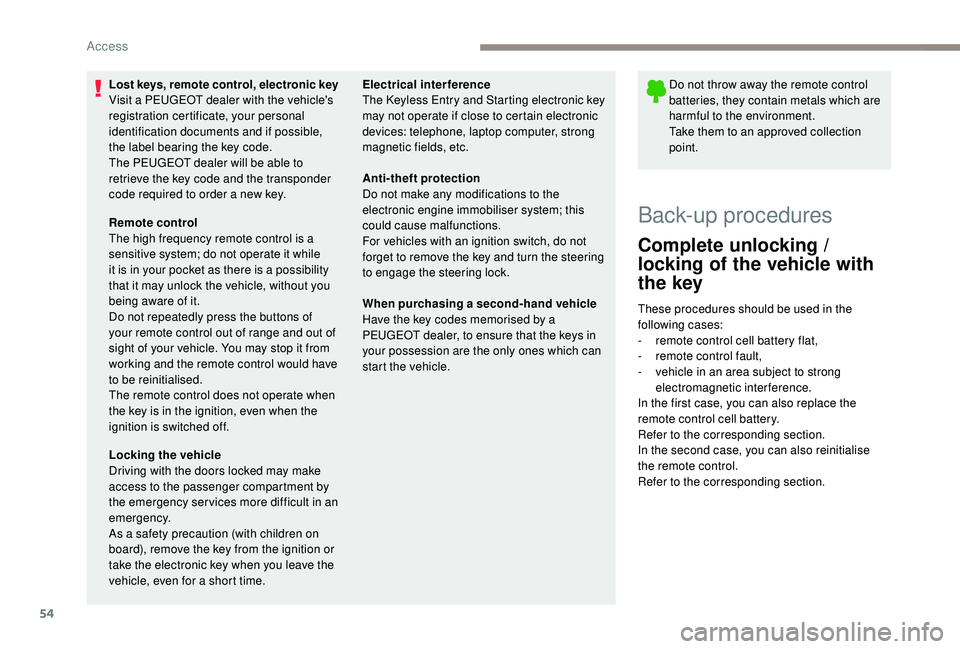PEUGEOT 3008 2018 Workshop Manual 54
Do not throw away the remote control
batteries, they contain metals which are
harmful to the environment.
Take them to an approved collection
point.
Back-up procedures
Complete unlocking /
lock PEUGEOT 3008 2018 Workshop Manual 54
Do not throw away the remote control
batteries, they contain metals which are
harmful to the environment.
Take them to an approved collection
point.
Back-up procedures
Complete unlocking /
lock