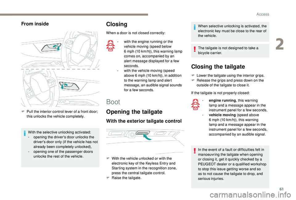 PEUGEOT 3008 2018 Repair Manual 61
From inside
F Pull the interior control lever of a front door; this unlocks the vehicle completely.
With the selective unlocking activated:
-
o
pening the driver's door unlocks the
driver PEUGEOT 3008 2018 Repair Manual 61
From inside
F Pull the interior control lever of a front door; this unlocks the vehicle completely.
With the selective unlocking activated:
-
o
pening the driver's door unlocks the
driver