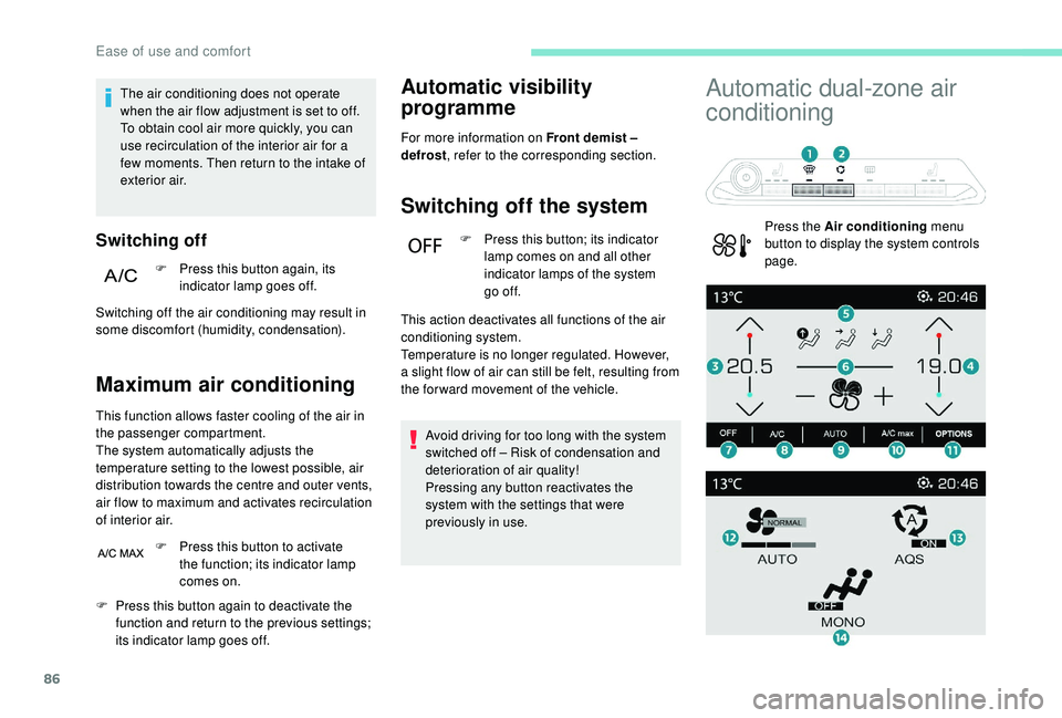 PEUGEOT 3008 2018 Manual Online 86
The air conditioning does not operate
when the air flow adjustment is set to off.
To obtain cool air more quickly, you can
use recirculation of the interior air for a
few moments. Then return to PEUGEOT 3008 2018 Manual Online 86
The air conditioning does not operate
when the air flow adjustment is set to off.
To obtain cool air more quickly, you can
use recirculation of the interior air for a
few moments. Then return to