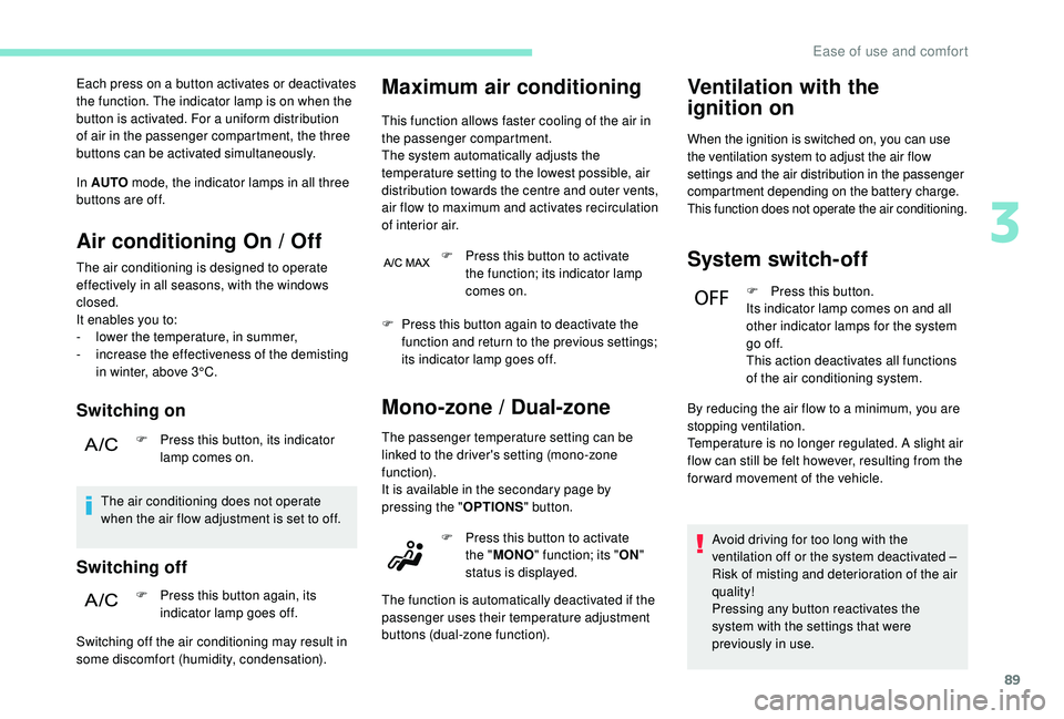PEUGEOT 3008 2018 Owners Manual 89
Each press on a button activates or deactivates
the function. The indicator lamp is on when the
button is activated. For a uniform distribution
of air in the passenger compartment, the three
bu PEUGEOT 3008 2018 Owners Manual 89
Each press on a button activates or deactivates
the function. The indicator lamp is on when the
button is activated. For a uniform distribution
of air in the passenger compartment, the three
bu