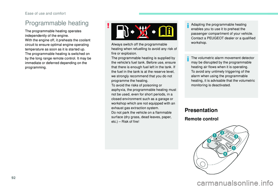 PEUGEOT 3008 2018 Owners Manual 92
Programmable heating
The programmable heating operates
independently of the engine.
With the engine off, it preheats the coolant
circuit to ensure optimal engine operating
temperature as soon as PEUGEOT 3008 2018 Owners Manual 92
Programmable heating
The programmable heating operates
independently of the engine.
With the engine off, it preheats the coolant
circuit to ensure optimal engine operating
temperature as soon as