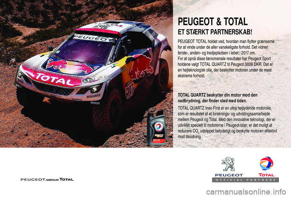 PEUGEOT 3008 2018  Brugsanvisning (in Danish) PEUGEOT & TOTAL
PEUGEOT TOTAL holdet ved, hvordan man flytter grænserne 
for at vinde under de aller vanskeligste forhold. Det vidner 
første-, anden- og tredjepladsen i  løbet i   2017 om.
For at 