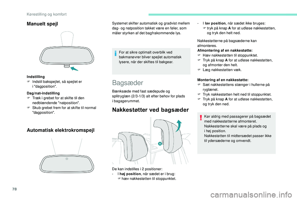 PEUGEOT 3008 2018  Brugsanvisning (in Danish) 78
Manuelt spejl
Indstilling
F I ndstil bakspejlet, så spejlet er 
i
 

"dagposition".
Dag/nat-indstilling
F
 
T
 ræk i   grebet for at skifte til den 
nedblændende "natposition".
F