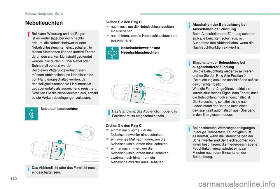 PEUGEOT 3008 2018 Betriebsanleitungen (in German) 110
Nebelleuchten
Bei klarer Witterung und bei Regen
ist es weder tagsüber noch nachts
erlaubt, die Nebelscheinwerfer oder
Nebelschlussleuchten einzuschalten. In
diesen Situationen können andere PEUGEOT 3008 2018 Betriebsanleitungen (in German) 110
Nebelleuchten
Bei klarer Witterung und bei Regen
ist es weder tagsüber noch nachts
erlaubt, die Nebelscheinwerfer oder
Nebelschlussleuchten einzuschalten. In
diesen Situationen können andere