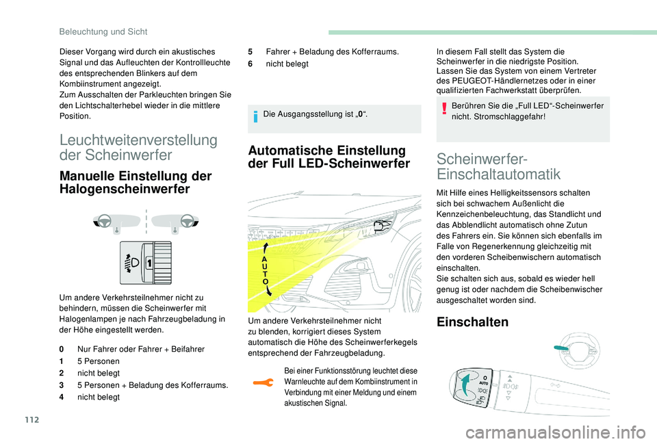 PEUGEOT 3008 2018 Betriebsanleitungen (in German) 112
Automatische Einstellung
der Full LED-Scheinwerfer
Bei einer Funktionsstörung leuchtet diese
Warnleuchte auf dem Kombiinstrument in
Verbindung mit einer Meldung und einem
akustischen Signal.
PEUGEOT 3008 2018 Betriebsanleitungen (in German) 112
Automatische Einstellung
der Full LED-Scheinwerfer
Bei einer Funktionsstörung leuchtet diese
Warnleuchte auf dem Kombiinstrument in
Verbindung mit einer Meldung und einem
akustischen Signal.
