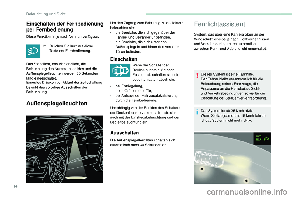 PEUGEOT 3008 2018 Betriebsanleitungen (in German) 114
Fernlichtassistent
System, das über eine Kamera oben an der
Windschutzscheibe je nach Lichtverhältnissen
und Verkehrsbedingungen automatisch
zwischen Fern- und Abblendlicht umschaltet.Dieses PEUGEOT 3008 2018 Betriebsanleitungen (in German) 114
Fernlichtassistent
System, das über eine Kamera oben an der
Windschutzscheibe je nach Lichtverhältnissen
und Verkehrsbedingungen automatisch
zwischen Fern- und Abblendlicht umschaltet.Dieses