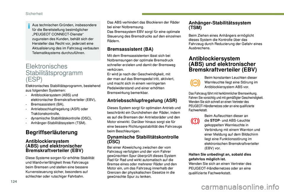 PEUGEOT 3008 2018 Betriebsanleitungen (in German) 124
Elektronisches
Stabilitätsprogramm
(ESP)
Elektronisches Stabilitätsprogramm, bestehend
aus folgenden Systemen:
-
A
ntiblockiersystem (ABS) und
elektronischer Bremskraftverteiler (EBV),
-
PEUGEOT 3008 2018 Betriebsanleitungen (in German) 124
Elektronisches
Stabilitätsprogramm
(ESP)
Elektronisches Stabilitätsprogramm, bestehend
aus folgenden Systemen:
-
A
ntiblockiersystem (ABS) und
elektronischer Bremskraftverteiler (EBV),
-