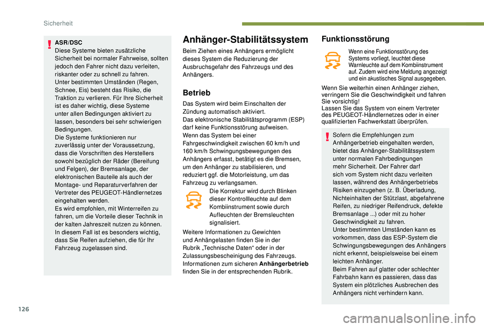 PEUGEOT 3008 2018 Betriebsanleitungen (in German) 126
ASR/DSC
Diese Systeme bieten zusätzliche
Sicherheit bei normaler Fahrweise, sollten
jedoch den Fahrer nicht dazu verleiten,
riskanter oder zu schnell zu fahren.
Unter bestimmten Umständen (Re PEUGEOT 3008 2018 Betriebsanleitungen (in German) 126
ASR/DSC
Diese Systeme bieten zusätzliche
Sicherheit bei normaler Fahrweise, sollten
jedoch den Fahrer nicht dazu verleiten,
riskanter oder zu schnell zu fahren.
Unter bestimmten Umständen (Re