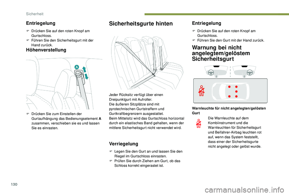 PEUGEOT 3008 2018 Betriebsanleitungen (in German) 130
Höhenverstellung
Sicherheitsgurte hinten
Verriegelung
F Legen Sie den Gurt an und lassen Sie den Riegel im Gurtschloss einrasten.
F
P
rüfen Sie durch Ziehen am Gurt, ob das
Schloss korrekt e PEUGEOT 3008 2018 Betriebsanleitungen (in German) 130
Höhenverstellung
Sicherheitsgurte hinten
Verriegelung
F Legen Sie den Gurt an und lassen Sie den Riegel im Gurtschloss einrasten.
F
P
rüfen Sie durch Ziehen am Gurt, ob das
Schloss korrekt e