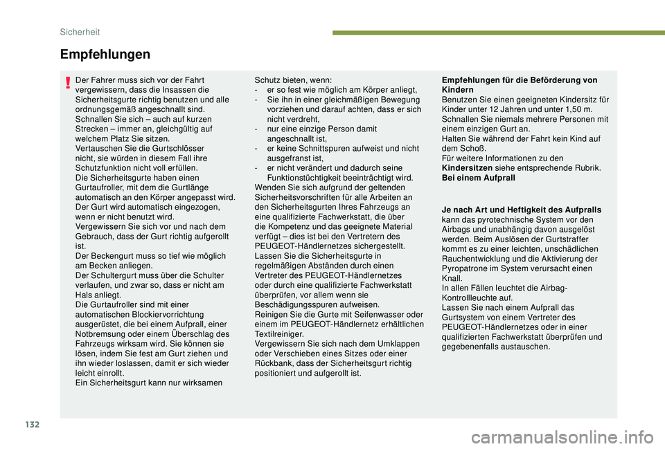 PEUGEOT 3008 2018 Betriebsanleitungen (in German) 132
Empfehlungen
Der Fahrer muss sich vor der Fahrt
vergewissern, dass die Insassen die
Sicherheitsgurte richtig benutzen und alle
ordnungsgemäß angeschnallt sind.
Schnallen Sie sich – auch auf PEUGEOT 3008 2018 Betriebsanleitungen (in German) 132
Empfehlungen
Der Fahrer muss sich vor der Fahrt
vergewissern, dass die Insassen die
Sicherheitsgurte richtig benutzen und alle
ordnungsgemäß angeschnallt sind.
Schnallen Sie sich – auch auf