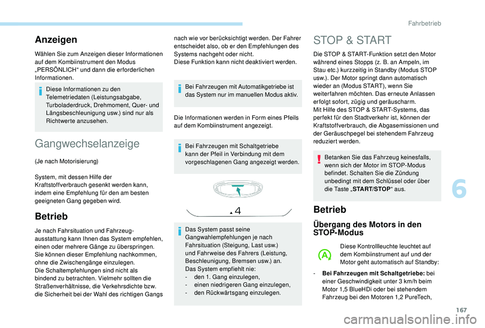 PEUGEOT 3008 2018  Betriebsanleitungen (in German) 167
Anzeigen
Wählen Sie zum Anzeigen dieser Informationen 
auf dem Kombiinstrument den Modus 
„PERSÖNLICH“ und dann die er forderlichen 
Informationen.Diese Informationen zu den 
Telemetriedaten
