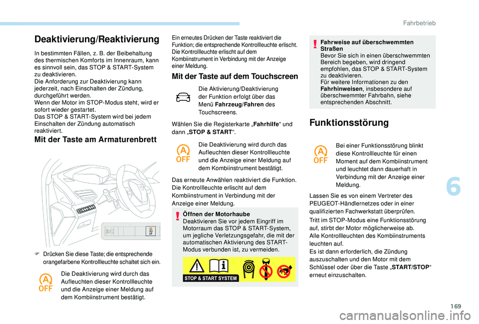 PEUGEOT 3008 2018 Betriebsanleitungen (in German) 169
Deaktivierung/Reaktivierung
In bestimmten Fällen, z. B. der Beibehaltung
des thermischen Komforts im Innenraum, kann
es sinnvoll sein, das STOP & START-System
zu deaktivieren.
Die Anforderung PEUGEOT 3008 2018 Betriebsanleitungen (in German) 169
Deaktivierung/Reaktivierung
In bestimmten Fällen, z. B. der Beibehaltung
des thermischen Komforts im Innenraum, kann
es sinnvoll sein, das STOP & START-System
zu deaktivieren.
Die Anforderung