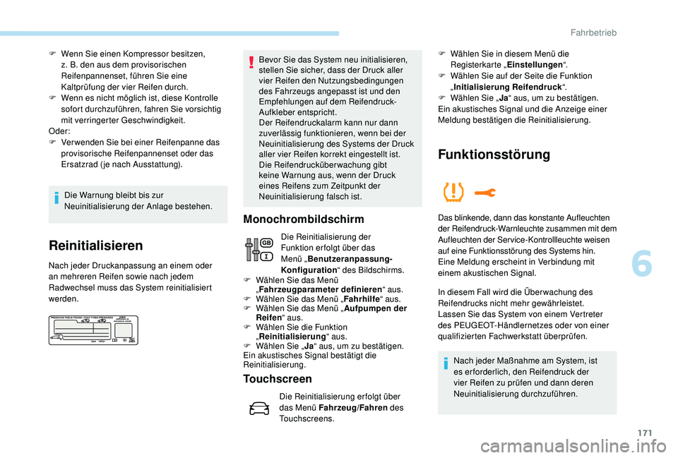 PEUGEOT 3008 2018 Betriebsanleitungen (in German) 171
F Wenn Sie einen Kompressor besitzen, z. B. den aus dem provisorischen
Reifenpannenset, führen Sie eine
Kaltprüfung der vier Reifen durch.
F
W
enn es nicht möglich ist, diese Kontrolle
so PEUGEOT 3008 2018 Betriebsanleitungen (in German) 171
F Wenn Sie einen Kompressor besitzen, z. B. den aus dem provisorischen
Reifenpannenset, führen Sie eine
Kaltprüfung der vier Reifen durch.
F
W
enn es nicht möglich ist, diese Kontrolle
so