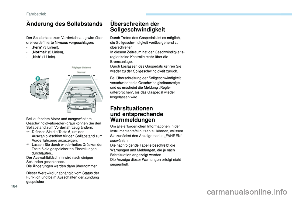 PEUGEOT 3008 2018 Betriebsanleitungen (in German) 184
Dieser Wert wird unabhängig vom Status der
Funktion und beim Ausschalten der Zündung
gespeichert.
Überschreiten der
Sollgeschwindigkeit
Durch Treten des Gaspedals ist es möglich,
die Sollg PEUGEOT 3008 2018 Betriebsanleitungen (in German) 184
Dieser Wert wird unabhängig vom Status der
Funktion und beim Ausschalten der Zündung
gespeichert.
Überschreiten der
Sollgeschwindigkeit
Durch Treten des Gaspedals ist es möglich,
die Sollg