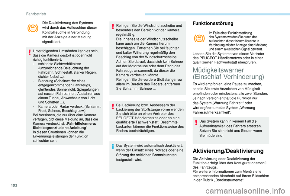 PEUGEOT 3008 2018  Betriebsanleitungen (in German) 192
Die Deaktivierung des Systems 
wird durch das Aufleuchten dieser 
Kontrollleuchte in Verbindung 
mit der Anzeige einer Meldung 
signalisiert.
Unter folgenden Umständen kann es sein, 
dass die Kam