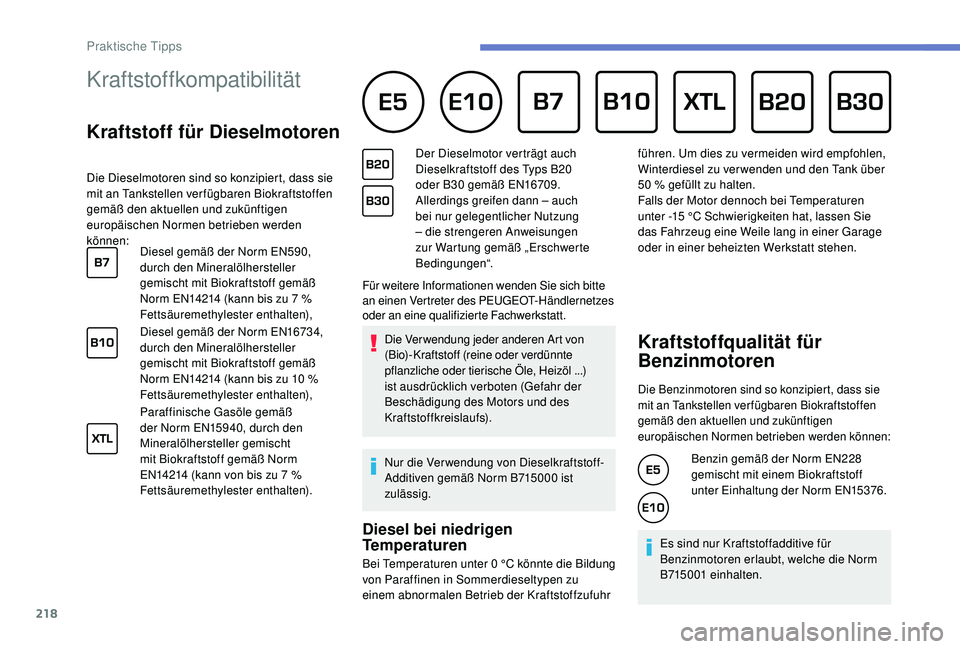 PEUGEOT 3008 2018 Betriebsanleitungen (in German) 218
Kraftstoffkompatibilität
Kraftstoff für Dieselmotoren
Die Dieselmotoren sind so konzipiert, dass sie
mit an Tankstellen ver fügbaren Biokraftstoffen
gemäß den aktuellen und zukünftig PEUGEOT 3008 2018 Betriebsanleitungen (in German) 218
Kraftstoffkompatibilität
Kraftstoff für Dieselmotoren
Die Dieselmotoren sind so konzipiert, dass sie
mit an Tankstellen ver fügbaren Biokraftstoffen
gemäß den aktuellen und zukünftig