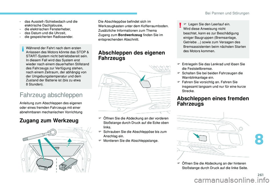 PEUGEOT 3008 2018 Betriebsanleitungen (in German) 261
Während der Fahrt nach dem ersten
Anlassen des Motors könnte das STOP &
START-System nicht betriebsbereit sein.
In diesem Fall wird das System erst
wieder nach einem dauerhaften Stillstand
d PEUGEOT 3008 2018 Betriebsanleitungen (in German) 261
Während der Fahrt nach dem ersten
Anlassen des Motors könnte das STOP &
START-System nicht betriebsbereit sein.
In diesem Fall wird das System erst
wieder nach einem dauerhaften Stillstand
d