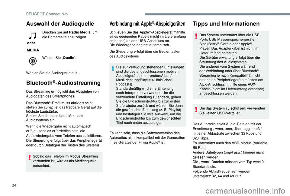 PEUGEOT 3008 2018 Betriebsanleitungen (in German) 24
Auswahl der Audioquelle
oder Drücken Sie auf Radio Media
, um
die Primärseite anzuzeigen.
Wählen Sie „ Quelle“.
Wählen Sie die Audioquelle aus.
Bluetooth®-Audiostreaming
Das Streaming er PEUGEOT 3008 2018 Betriebsanleitungen (in German) 24
Auswahl der Audioquelle
oder Drücken Sie auf Radio Media
, um
die Primärseite anzuzeigen.
Wählen Sie „ Quelle“.
Wählen Sie die Audioquelle aus.
Bluetooth®-Audiostreaming
Das Streaming er