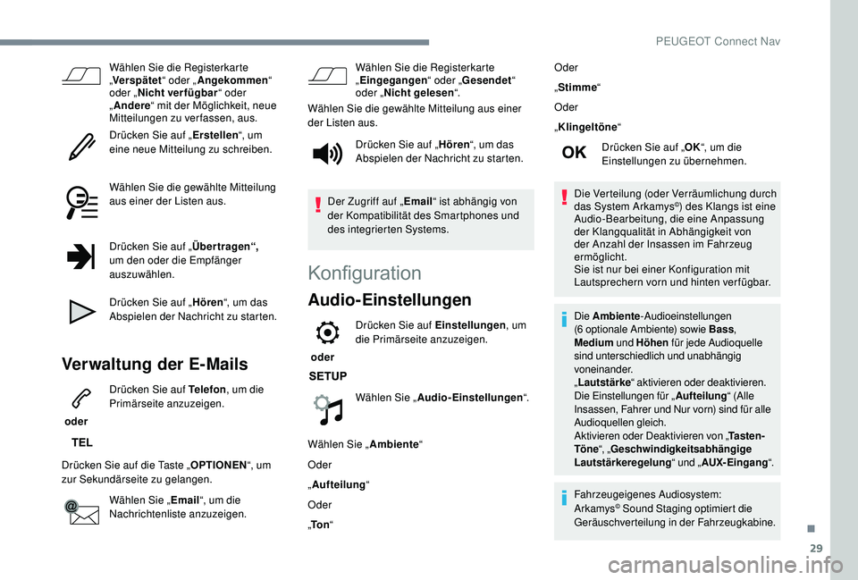 PEUGEOT 3008 2018 Betriebsanleitungen (in German) 29
Wählen Sie die Registerkarte
„Verspätet “ oder „Angekommen “
oder „ Nicht verfügbar “ oder
„ Andere “ mit der Möglichkeit, neue
Mitteilungen zu verfassen, aus.
Drücken Sie PEUGEOT 3008 2018 Betriebsanleitungen (in German) 29
Wählen Sie die Registerkarte
„Verspätet “ oder „Angekommen “
oder „ Nicht verfügbar “ oder
„ Andere “ mit der Möglichkeit, neue
Mitteilungen zu verfassen, aus.
Drücken Sie