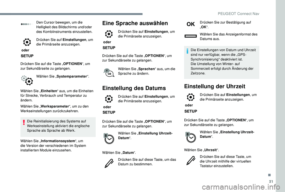 PEUGEOT 3008 2018 Betriebsanleitungen (in German) 31
Den Cursor bewegen, um die
Helligkeit des Bildschirms und/oder
des Kombiinstruments einzustellen.
oder Drücken Sie auf Einstellungen
, um
die Primärseite anzuzeigen.
Drücken Sie auf die Tas PEUGEOT 3008 2018 Betriebsanleitungen (in German) 31
Den Cursor bewegen, um die
Helligkeit des Bildschirms und/oder
des Kombiinstruments einzustellen.
oder Drücken Sie auf Einstellungen
, um
die Primärseite anzuzeigen.
Drücken Sie auf die Tas