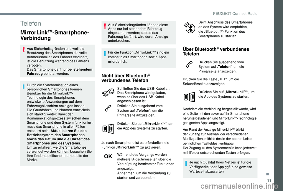 PEUGEOT 3008 2018 Betriebsanleitungen (in German) 11
Telefon
MirrorLinkTM-Smartphone-
Verbindung
Aus Sicherheitsgründen und weil die
Benutzung des Smartphones die volle
Aufmerksamkeit des Fahrers erfordert,
ist die Benutzung während des Fahrens PEUGEOT 3008 2018 Betriebsanleitungen (in German) 11
Telefon
MirrorLinkTM-Smartphone-
Verbindung
Aus Sicherheitsgründen und weil die
Benutzung des Smartphones die volle
Aufmerksamkeit des Fahrers erfordert,
ist die Benutzung während des Fahrens