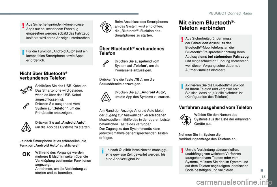 PEUGEOT 3008 2018 Betriebsanleitungen (in German) 13
Aus Sicherheitsgründen können diese
Apps nur bei stehendem Fahrzeug
eingesehen werden; sobald das Fahrzeug
losfährt, wird deren Anzeige unterbrochen.
Für die Funktion „ Android Auto“ sin PEUGEOT 3008 2018 Betriebsanleitungen (in German) 13
Aus Sicherheitsgründen können diese
Apps nur bei stehendem Fahrzeug
eingesehen werden; sobald das Fahrzeug
losfährt, wird deren Anzeige unterbrochen.
Für die Funktion „ Android Auto“ sin