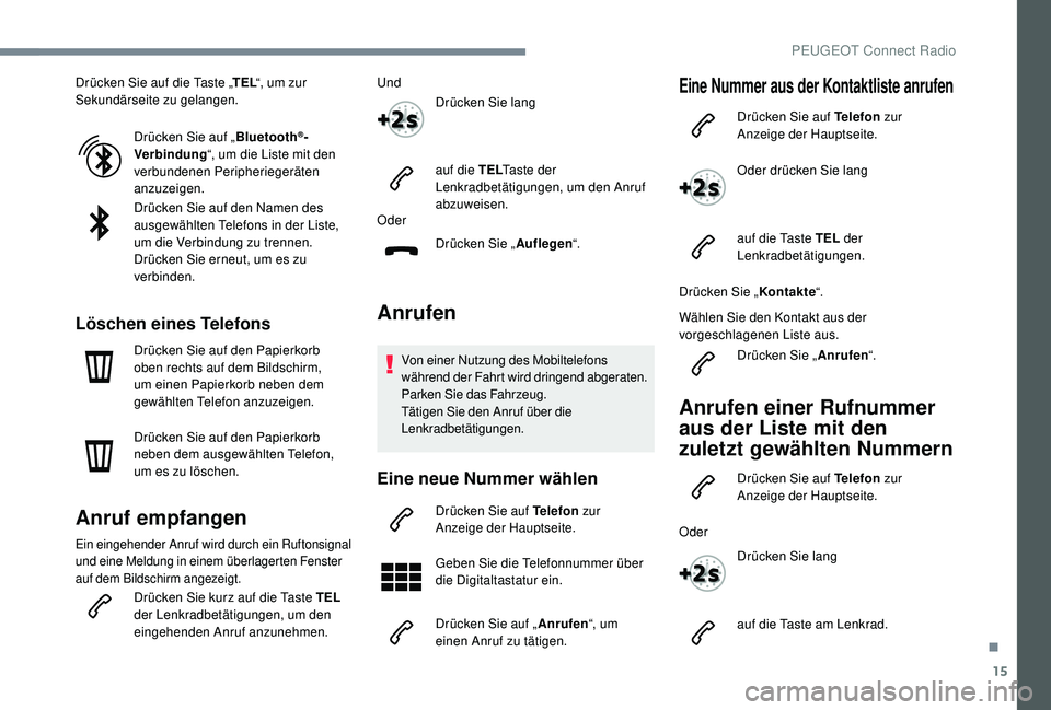 PEUGEOT 3008 2018 Betriebsanleitungen (in German) 15
Drücken Sie auf die Taste „TEL“, um zur
Sekundärseite zu gelangen.
Drücken Sie auf „ Bluetooth
®-
Verbindung “, um die Liste mit den
verbundenen Peripheriegeräten
anzuzeigen.
Drück PEUGEOT 3008 2018 Betriebsanleitungen (in German) 15
Drücken Sie auf die Taste „TEL“, um zur
Sekundärseite zu gelangen.
Drücken Sie auf „ Bluetooth
®-
Verbindung “, um die Liste mit den
verbundenen Peripheriegeräten
anzuzeigen.
Drück