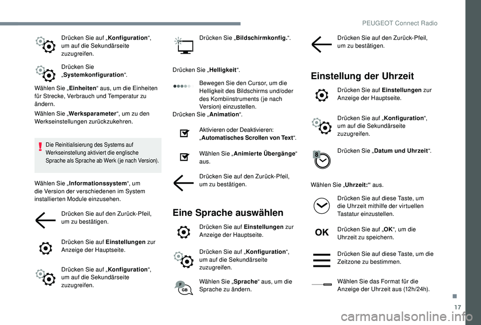 PEUGEOT 3008 2018 Betriebsanleitungen (in German) 17
Drücken Sie auf „Konfiguration“,
um auf die Sekundärseite
zuzugreifen.
Drücken Sie
„ Systemkonfiguration “.
Wählen Sie „ Einheiten“ aus, um die Einheiten
für Strecke, Verbrauch PEUGEOT 3008 2018 Betriebsanleitungen (in German) 17
Drücken Sie auf „Konfiguration“,
um auf die Sekundärseite
zuzugreifen.
Drücken Sie
„ Systemkonfiguration “.
Wählen Sie „ Einheiten“ aus, um die Einheiten
für Strecke, Verbrauch